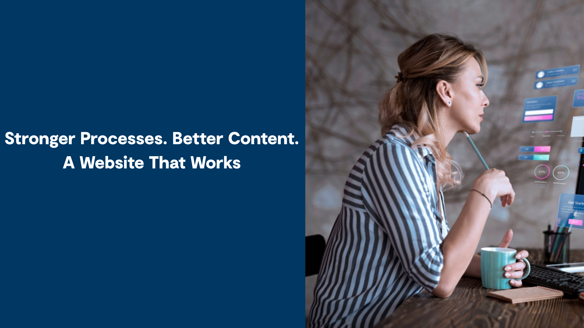 Stronger Processes. Better Content. A website that works.
