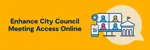 Header saying: Enhance City Council Access Online